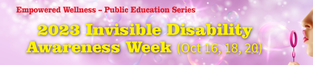 2023 Invisible Disability Awareness Week, Oct 16, 18, 20
